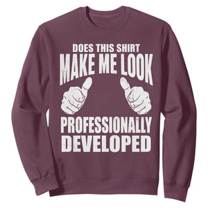 Funny Does This Shirt Make Me Look Professionally Developed Sweatshirt TS11 Maroon Print Your Wear