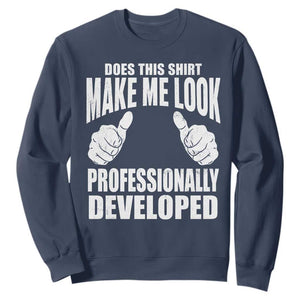 Funny Does This Shirt Make Me Look Professionally Developed Sweatshirt TS11 Navy Print Your Wear