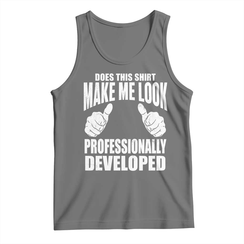 Funny Does This Shirt Make Me Look Professionally Developed Tank Top TS11 Black Heather Print Your Wear