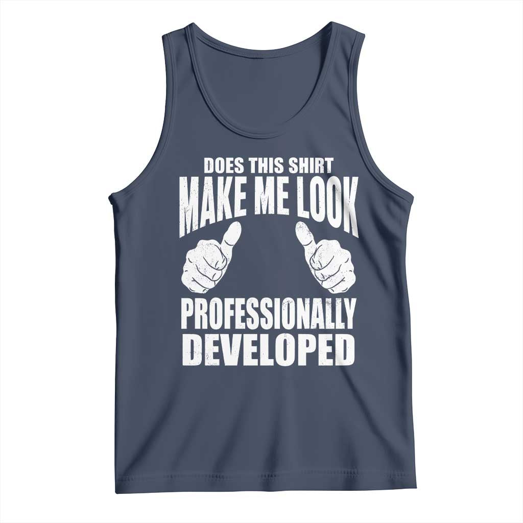 Funny Does This Shirt Make Me Look Professionally Developed Tank Top TS11 Navy Print Your Wear