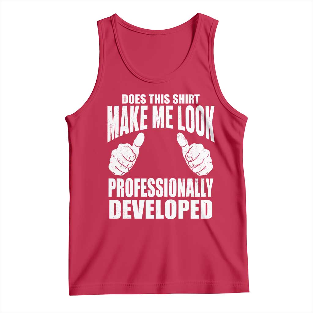 Funny Does This Shirt Make Me Look Professionally Developed Tank Top TS11 Red Print Your Wear
