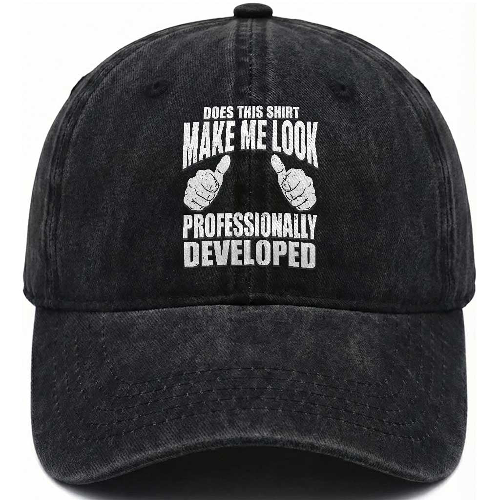 Funny Does This Shirt Make Me Look Professionally Developed Washed Cotton Baseball Cap TS11 Print Your Wear