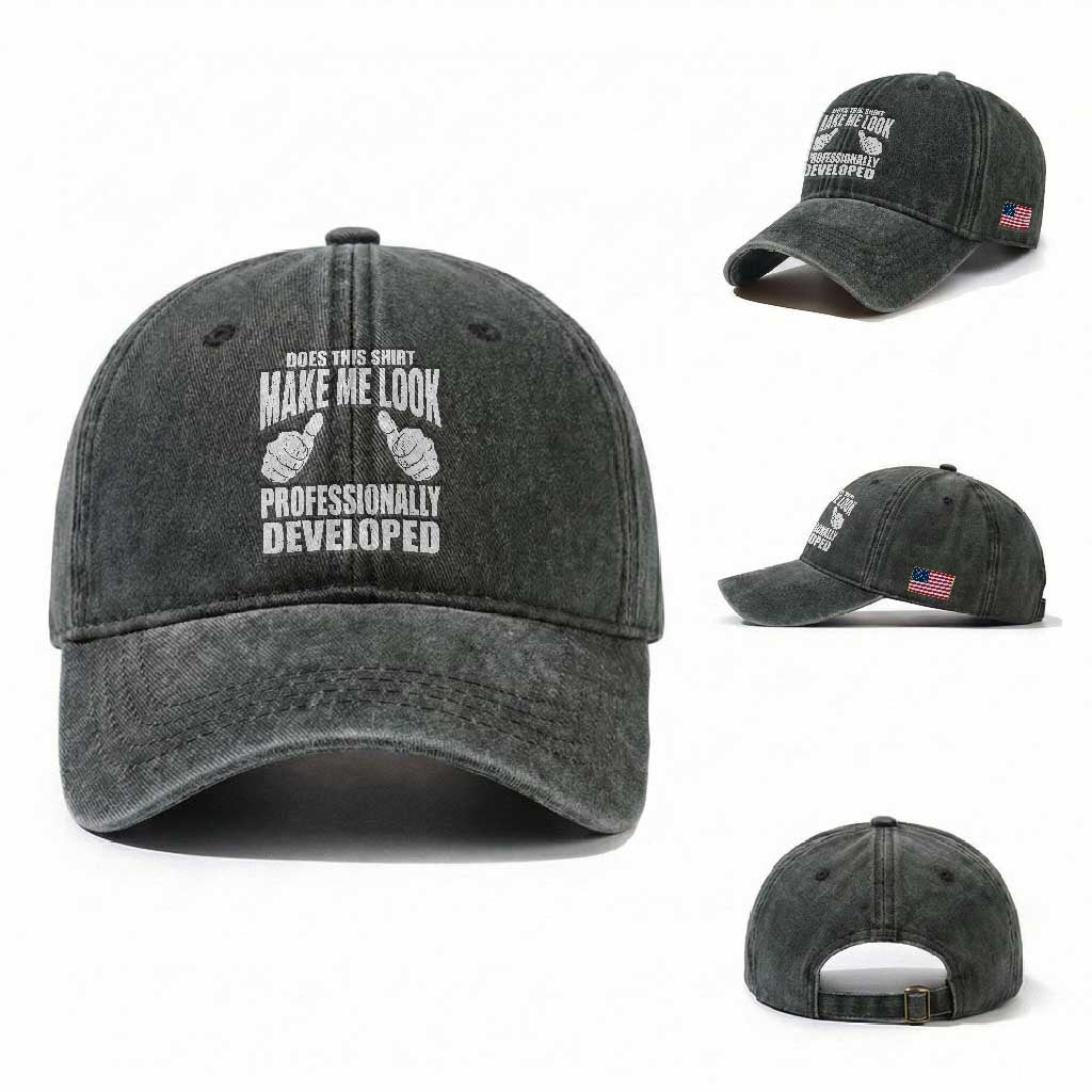 Funny Does This Shirt Make Me Look Professionally Developed Washed Cotton Baseball Cap TS11 Washed Cap Universal Fit Dark Green Print Your Wear