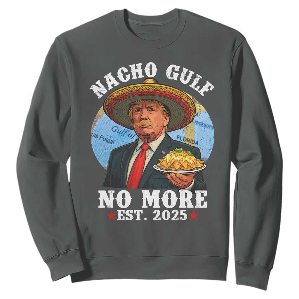 Funny Trump Nacho Gulf No More Sweatshirt Political Satire TS11 Dark Heather Print Your Wear