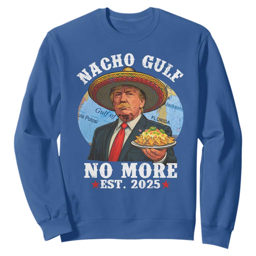 Funny Trump Nacho Gulf No More Sweatshirt Political Satire TS11 Royal Blue Print Your Wear