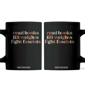 Read Books Lift Weights Fight Fascists Coffee Mug TS11 Black Print Your Wear