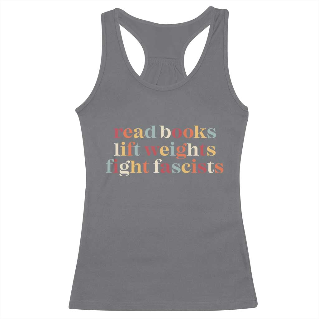 Read Books Lift Weights Fight Fascists Racerback Tank Top TS11 Charcoal Print Your Wear