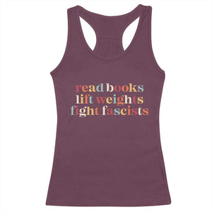 Read Books Lift Weights Fight Fascists Racerback Tank Top TS11 Maroon Print Your Wear