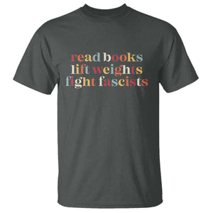 Read Books Lift Weights Fight Fascists T Shirt - Anti Fascism Patriotic Resistance Tee TS11 Dark Heather Print Your Wear