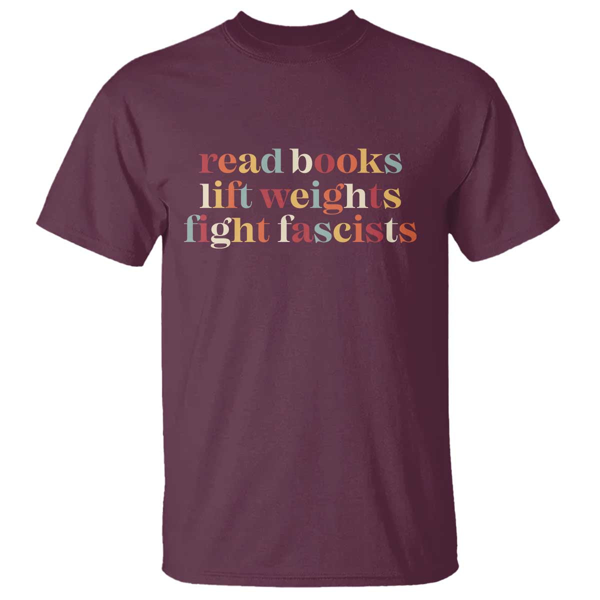 Read Books Lift Weights Fight Fascists T Shirt - Anti Fascism Patriotic Resistance Tee TS11 Maroon Print Your Wear