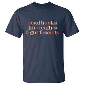 Read Books Lift Weights Fight Fascists T Shirt - Anti Fascism Patriotic Resistance Tee TS11 Navy Print Your Wear