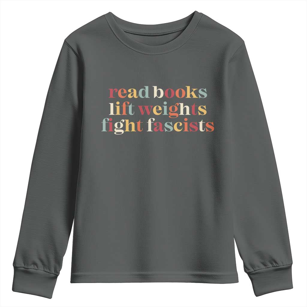 Read Books Lift Weights Fight Fascists Youth Sweatshirt TS11 Dark Heather Print Your Wear