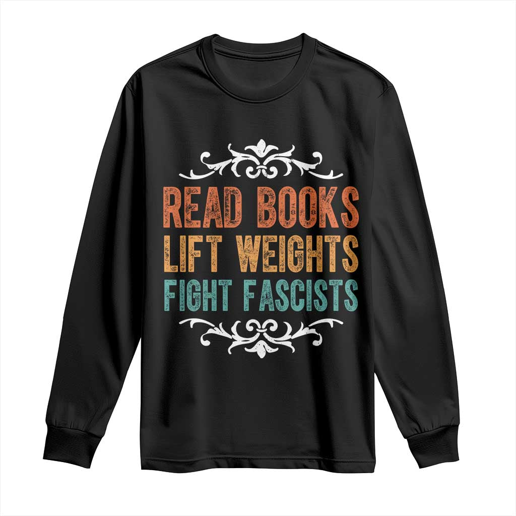 Read Books Lift Weights Fight Fascists Long Sleeve Shirt Reading Activism TS11 Black Print Your Wear