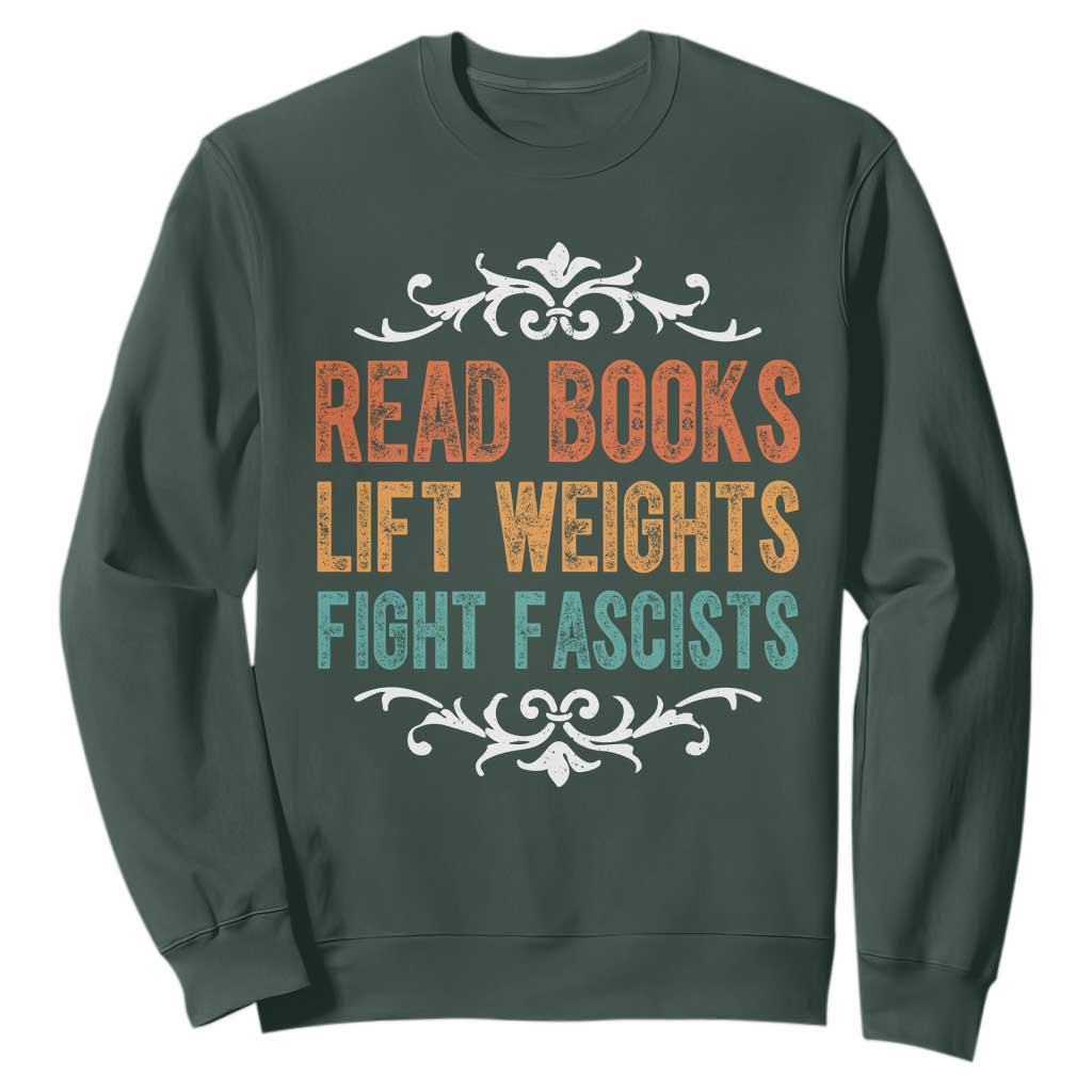 Read Books Lift Weights Fight Fascists Sweatshirt Reading Activism TS11 Dark Forest Green Print Your Wear