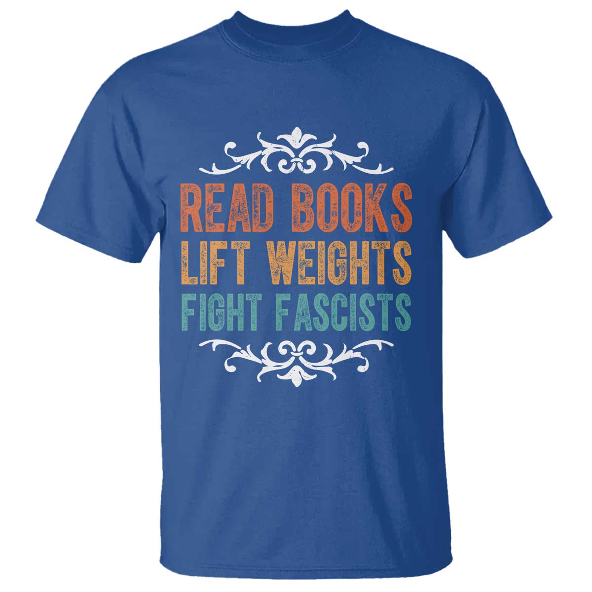 Read Books Lift Weights Fight Fascists T Shirt Reading Activism TS11 Royal Blue Print Your Wear