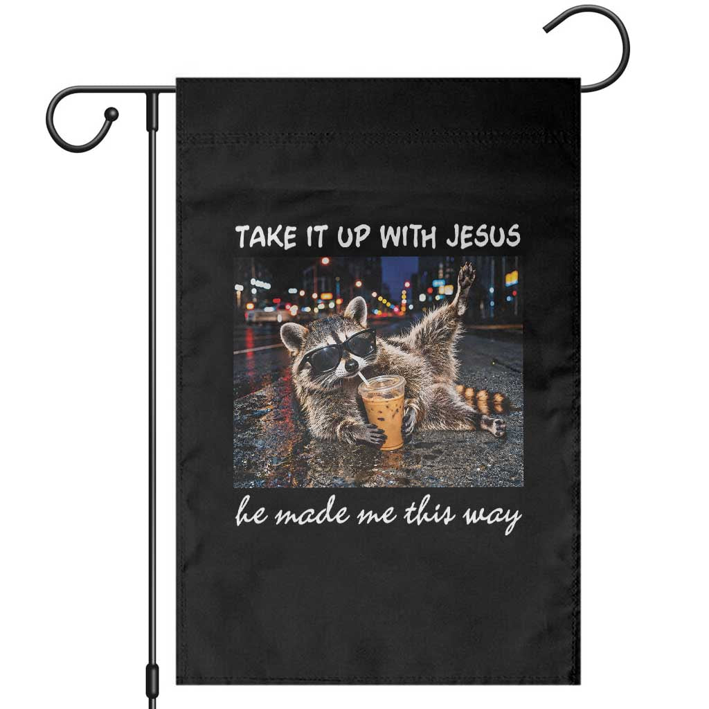 Take It Up with Jesus He Made Me This Way Funny Raccoon Garden Flag