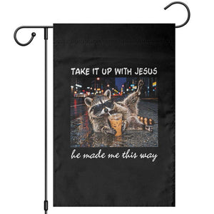 Take It Up with Jesus He Made Me This Way Funny Raccoon Garden Flag