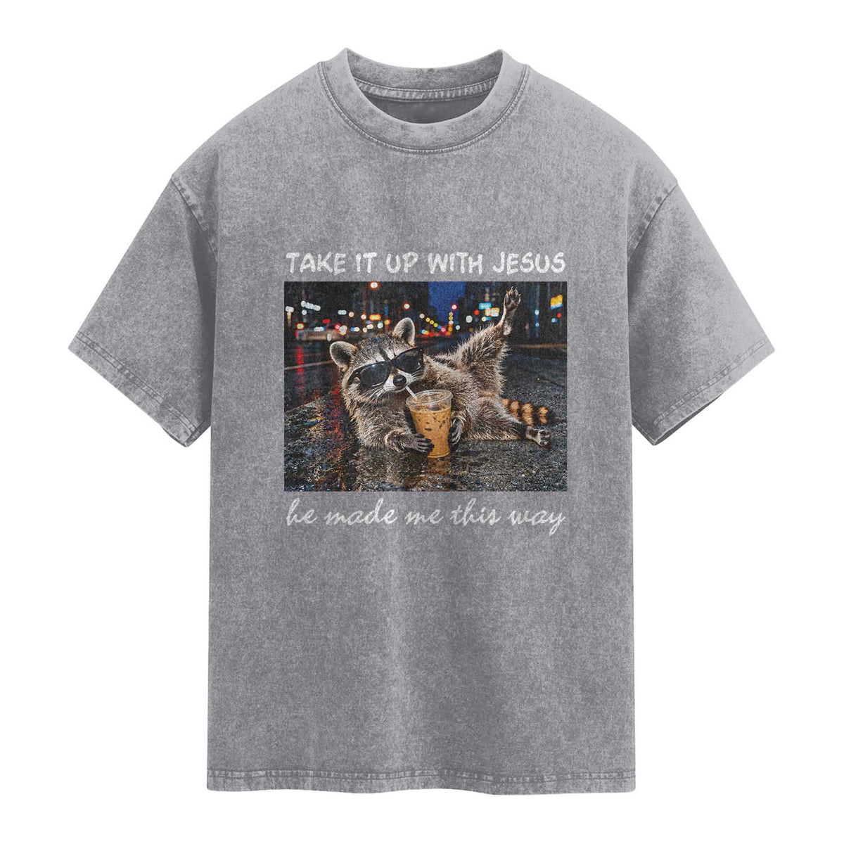 Take It Up with Jesus He Made Me This Way Funny Raccoon Washed Cotton T-Shirt