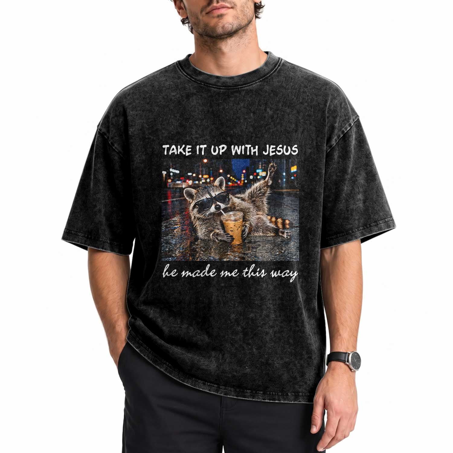 Take It Up with Jesus He Made Me This Way Funny Raccoon Washed Cotton T-Shirt