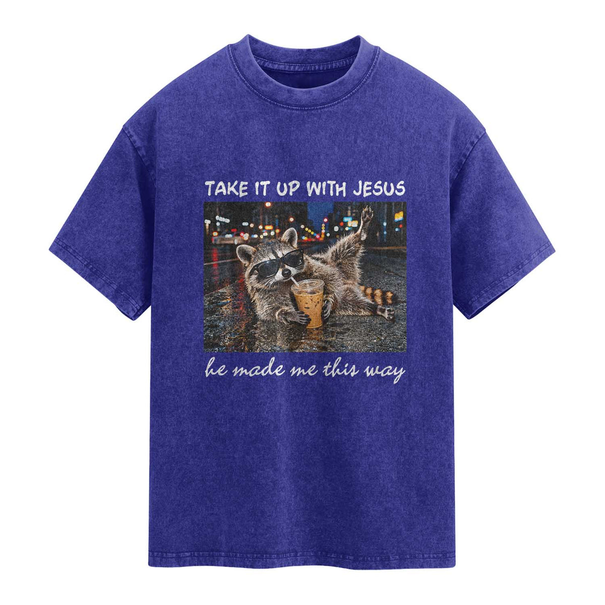 Take It Up with Jesus He Made Me This Way Funny Raccoon Washed Cotton T-Shirt