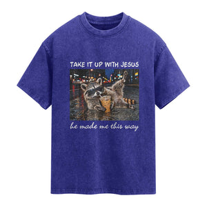 Take It Up with Jesus He Made Me This Way Funny Raccoon Washed Cotton T-Shirt