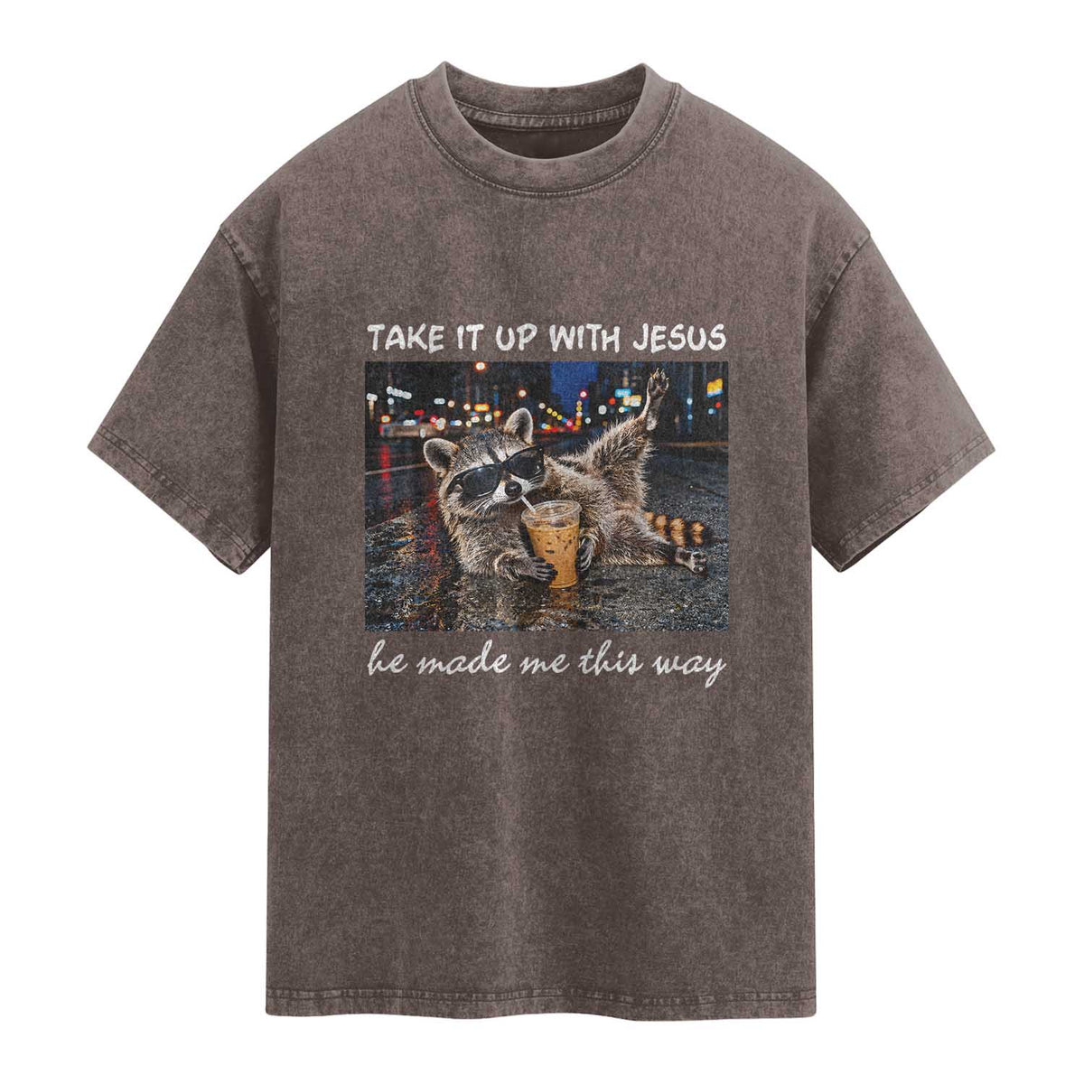 Take It Up with Jesus He Made Me This Way Funny Raccoon Washed Cotton T-Shirt