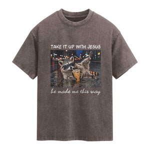 Take It Up with Jesus He Made Me This Way Funny Raccoon Washed Cotton T-Shirt