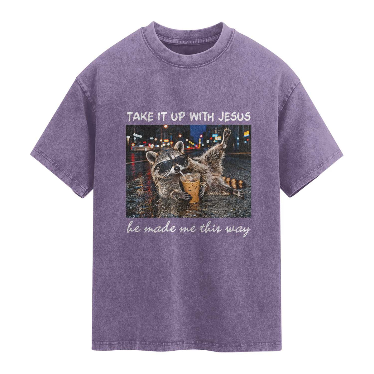 Take It Up with Jesus He Made Me This Way Funny Raccoon Washed Cotton T-Shirt