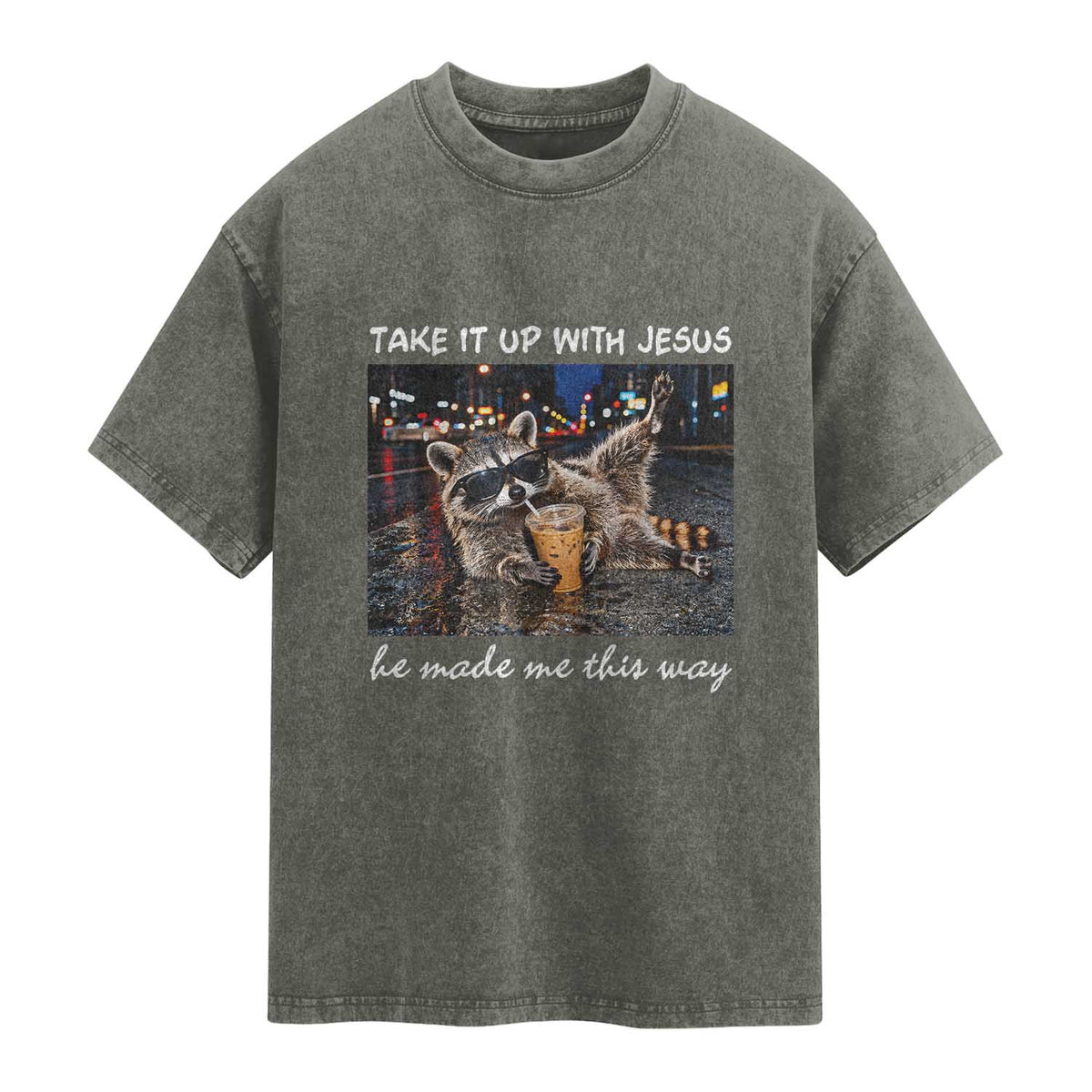 Take It Up with Jesus He Made Me This Way Funny Raccoon Washed Cotton T-Shirt