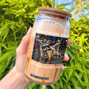 Take It Up with Jesus He Made Me This Way Funny Raccoon Glass Can