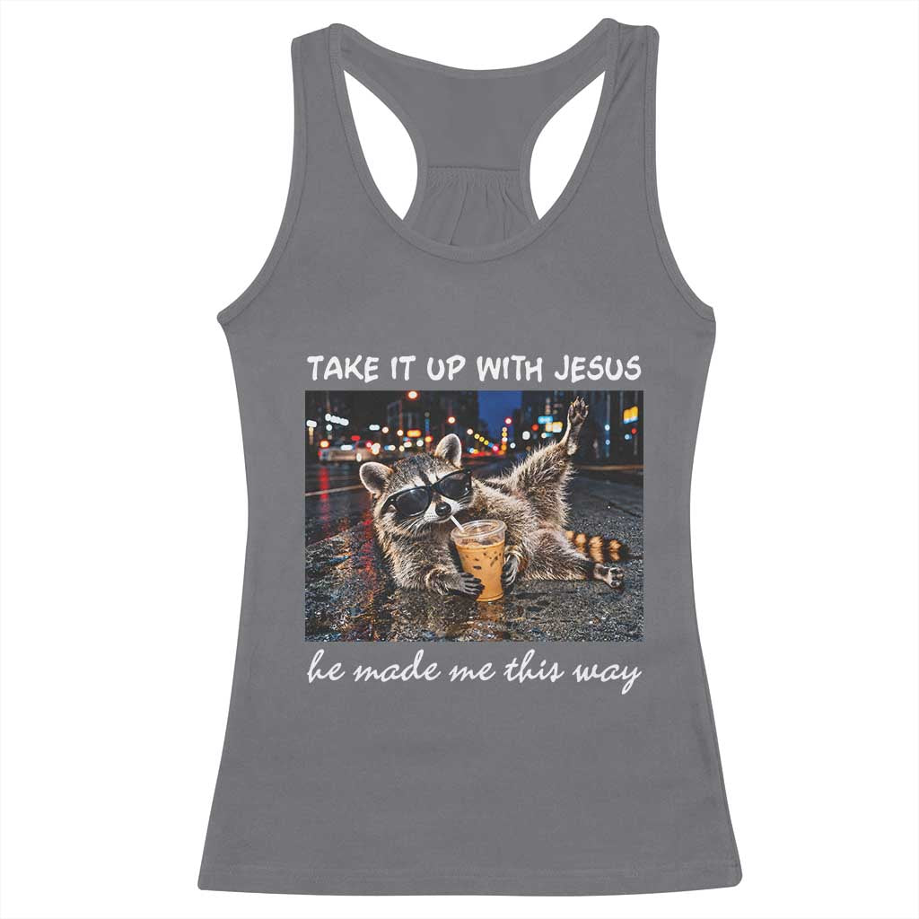 Take It Up with Jesus He Made Me This Way Funny Raccoon Racerback Tank Top