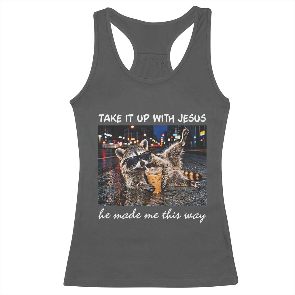 Take It Up with Jesus He Made Me This Way Funny Raccoon Racerback Tank Top