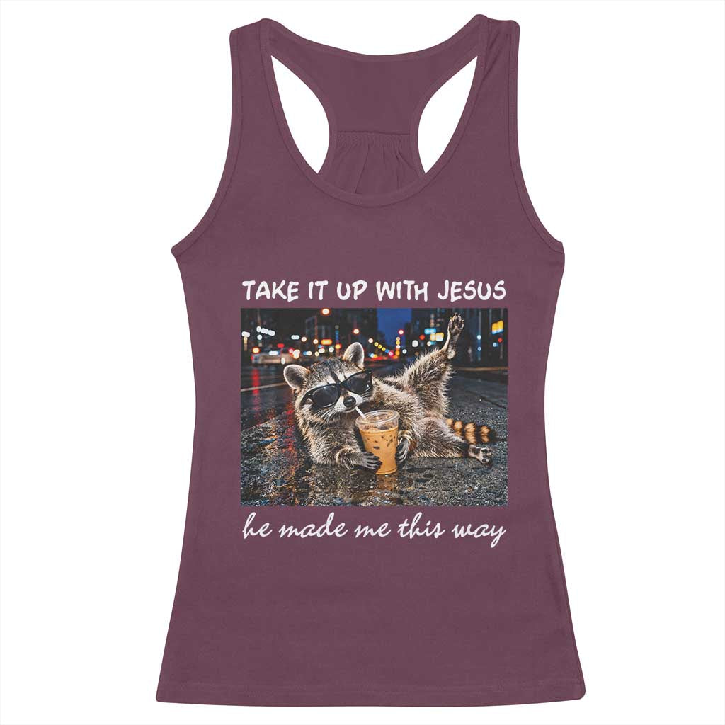 Take It Up with Jesus He Made Me This Way Funny Raccoon Racerback Tank Top