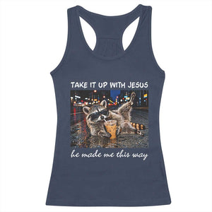 Take It Up with Jesus He Made Me This Way Funny Raccoon Racerback Tank Top