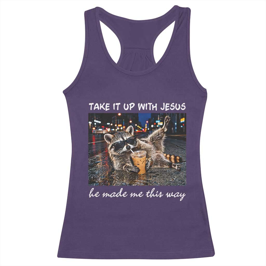 Take It Up with Jesus He Made Me This Way Funny Raccoon Racerback Tank Top