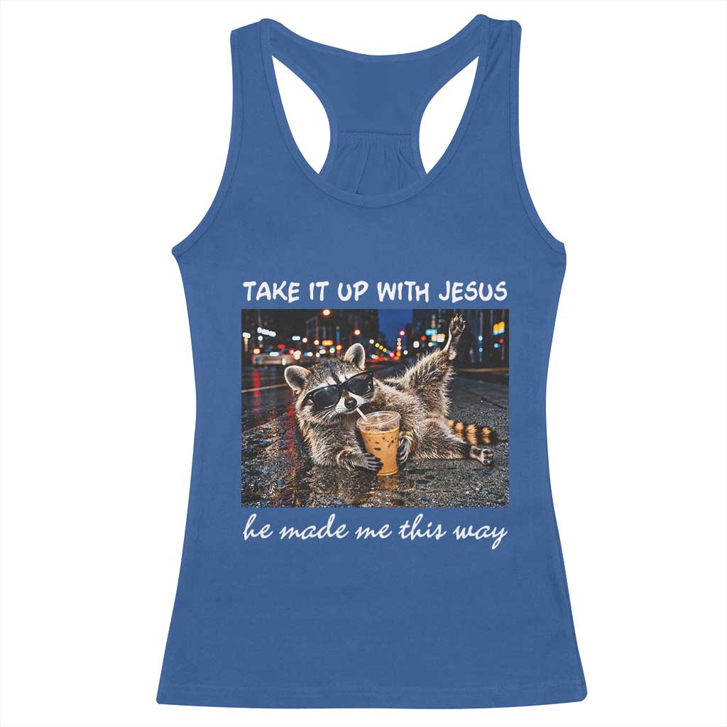 Take It Up with Jesus He Made Me This Way Funny Raccoon Racerback Tank Top