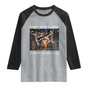Take It Up with Jesus He Made Me This Way Funny Raccoon Raglan Shirt