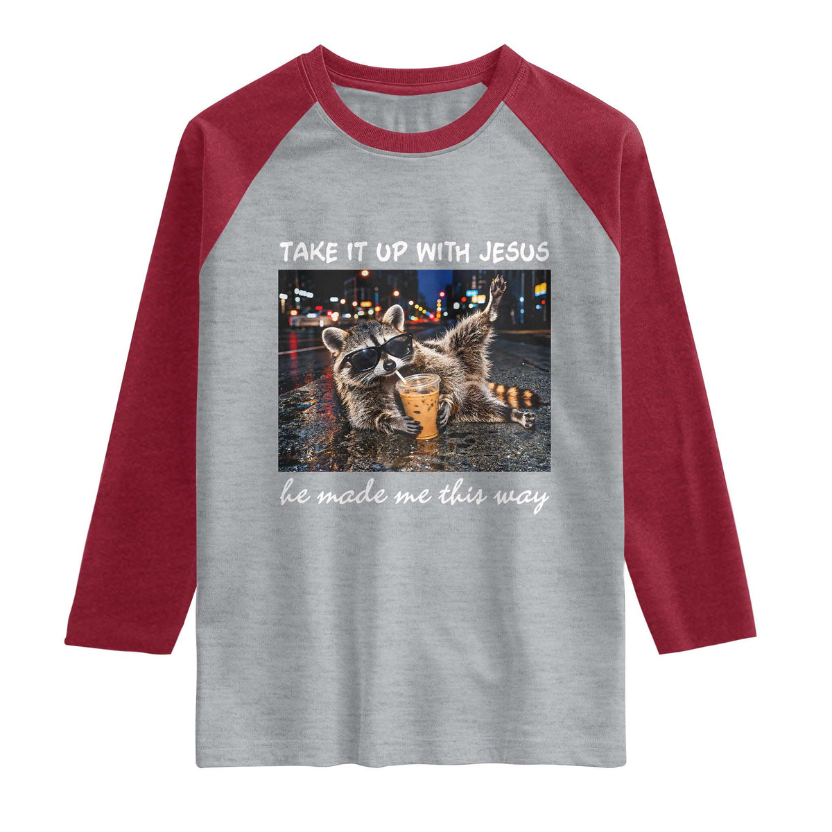 Take It Up with Jesus He Made Me This Way Funny Raccoon Raglan Shirt