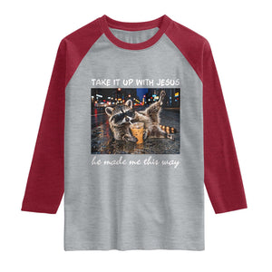 Take It Up with Jesus He Made Me This Way Funny Raccoon Raglan Shirt