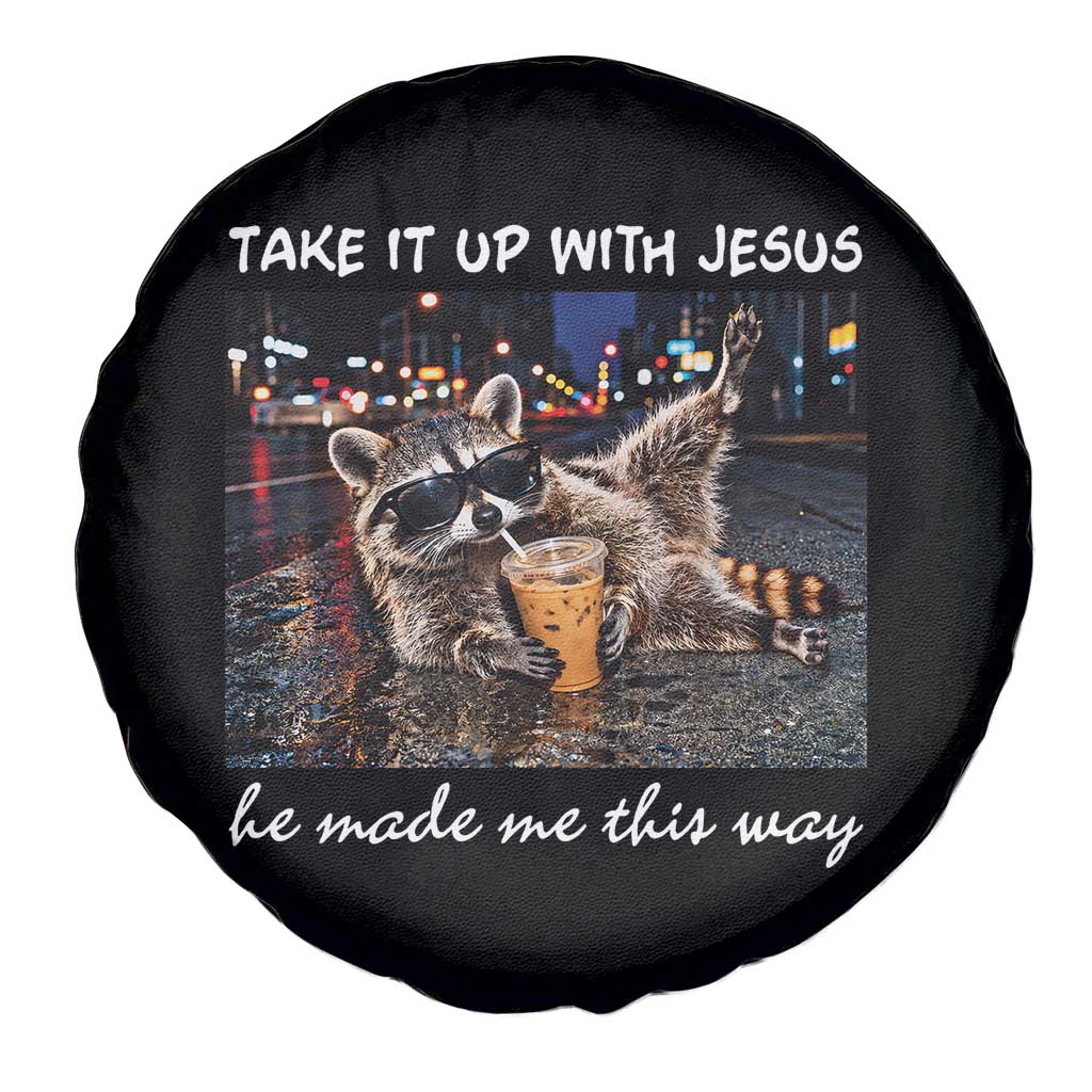 Take It Up with Jesus He Made Me This Way Funny Raccoon Spare Tire Cover