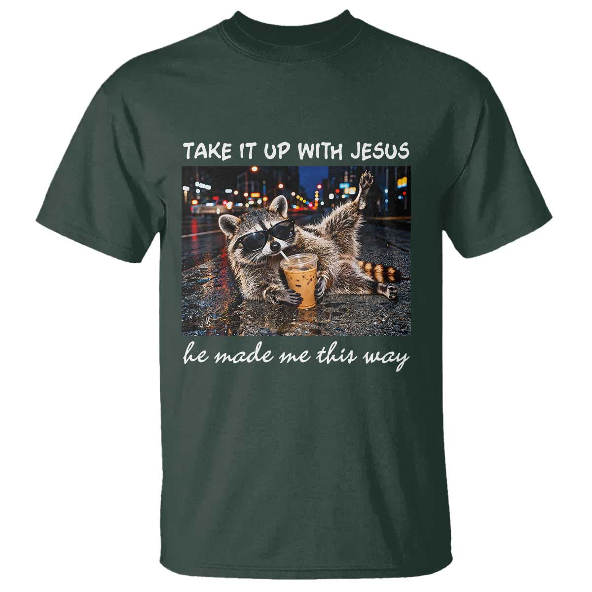 Take It Up with Jesus He Made Me This Way Funny Raccoon T Shirt