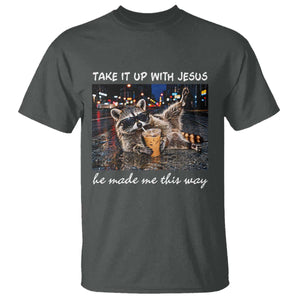 Take It Up with Jesus He Made Me This Way Funny Raccoon T Shirt
