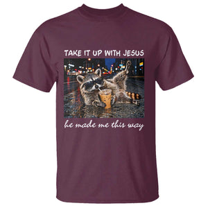 Take It Up with Jesus He Made Me This Way Funny Raccoon T Shirt