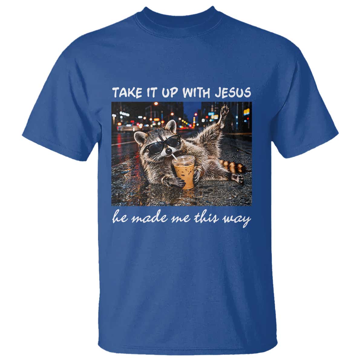 Take It Up with Jesus He Made Me This Way Funny Raccoon T Shirt