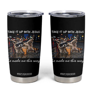 Take It Up with Jesus He Made Me This Way Funny Raccoon Tumbler Cup