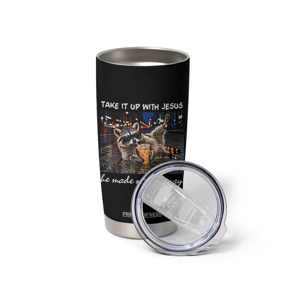 Take It Up with Jesus He Made Me This Way Funny Raccoon Tumbler Cup