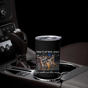 Take It Up with Jesus He Made Me This Way Funny Raccoon Tumbler Cup