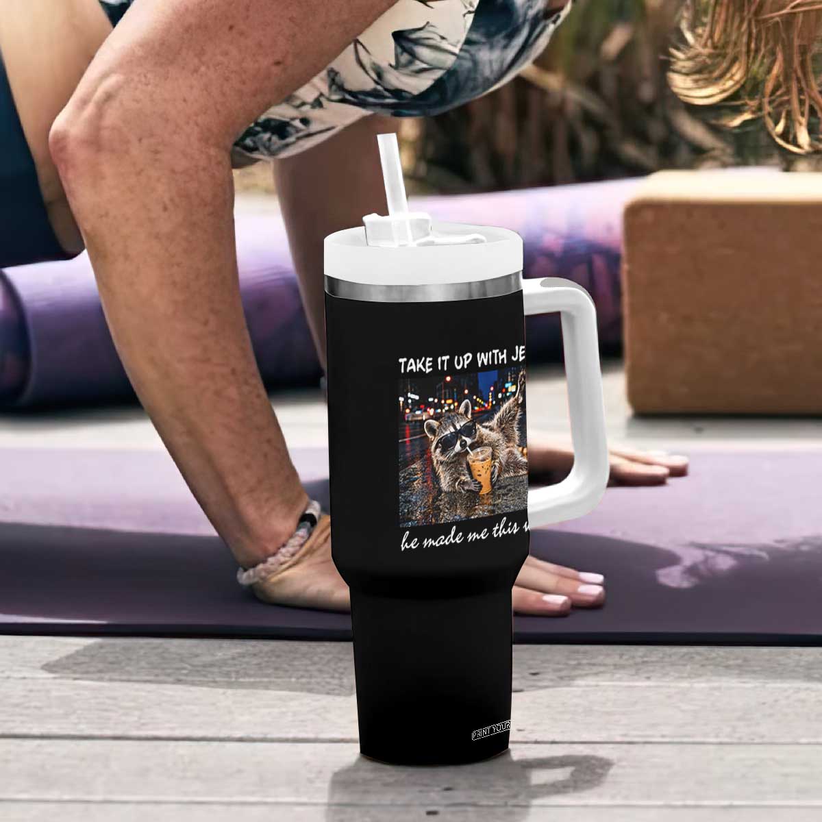 Take It Up with Jesus He Made Me This Way Funny Raccoon Tumbler With Handle