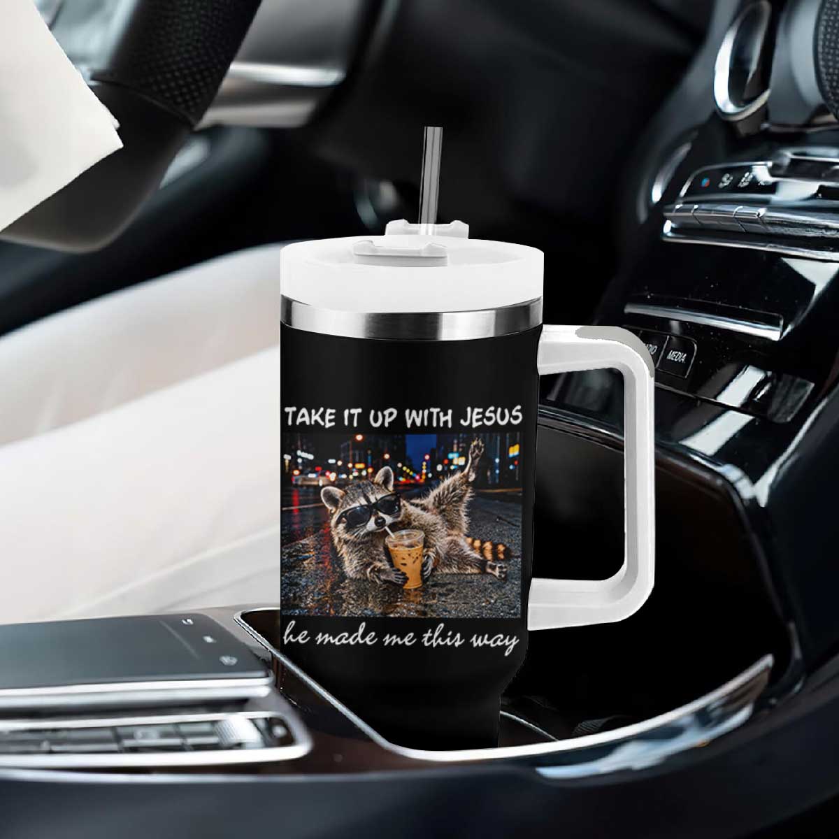 Take It Up with Jesus He Made Me This Way Funny Raccoon Tumbler With Handle