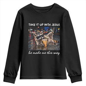 Take It Up with Jesus He Made Me This Way Funny Raccoon Youth Sweatshirt